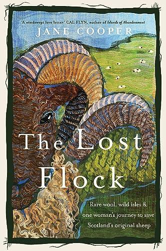 The Lost Flock: Rare Wool, Wild Isles and One Woman's Journey to Save Scotland's Original Sheep