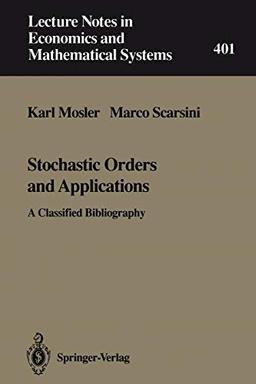 Stochastic Orders and Applications: A Classified Bibliography (Lecture Notes in Economics and Mathematical Systems) (Lecture Notes in Economics and Mathematical Systems (401), Band 401)