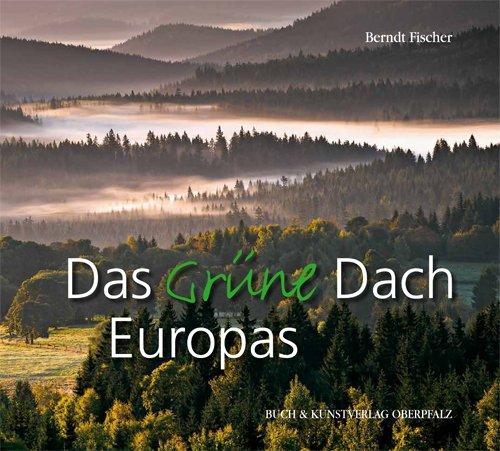 Das grüne Dach: Bilderreise durch ein Naturparadies im Herzen Europas