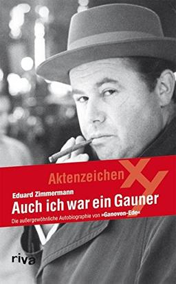 Auch ich war ein Gauner: Die Außergewöhnliche Autobiographie Von Ganoven-Ede