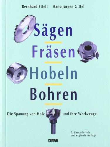 Sägen, Fräsen, Hobeln, Bohren: Die Spanung von Holz und ihre Werkzeuge