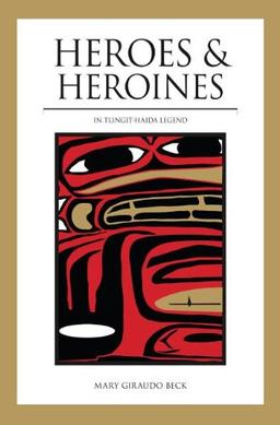 Heroes and Heroines: Tlingit-Haida Legend