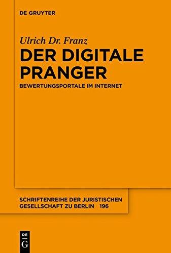 Der digitale Pranger: Bewertungsportale im Internet (Schriftenreihe der Juristischen Gesellschaft zu Berlin, Band 196)