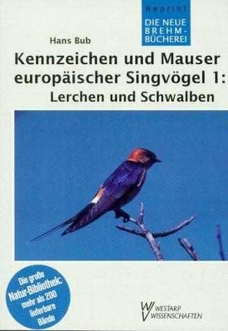 Kennzeichen und Mauser europäischer Singvögel, Tl.1, Lerchen und Schwalben: TEIL 1