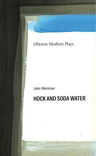 Hock and Soda Water (Oberon Modern Plays)