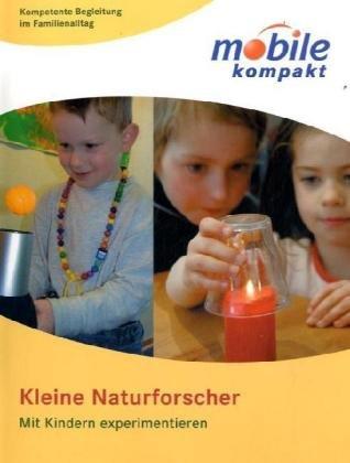 Kleine Naturforscher: Mit Kindern experimentieren