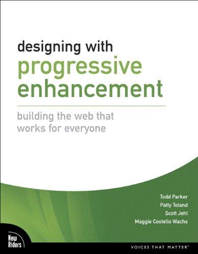 Designing with Progressive Enhancement: Building the Web That Works for Everyone (Voices That Matter)