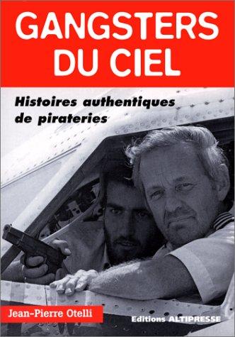 Gangsters du ciel : histoires authentiques de pirateries aériennes...