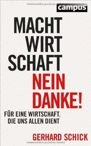 Machtwirtschaft - nein danke!: Für eine Wirtschaft, die uns allen dient