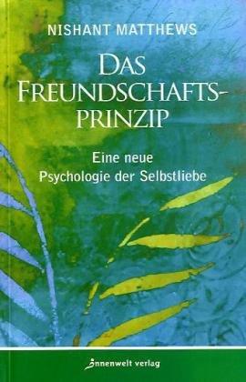 Das Freundschafts-Prinzip: Eine neue Psychologie der Selbstliebe