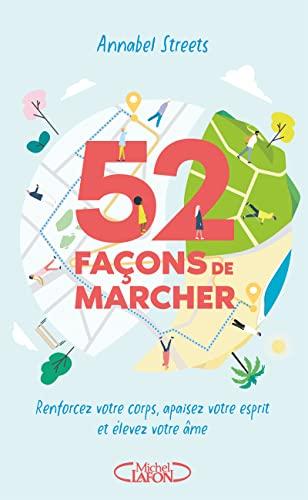 52 façons de marcher : renforcez votre corps, apaisez votre esprit et élevez votre âme