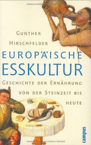 Europäische Esskultur: Eine Geschichte der Ernährung von der Steinzeit bis heute