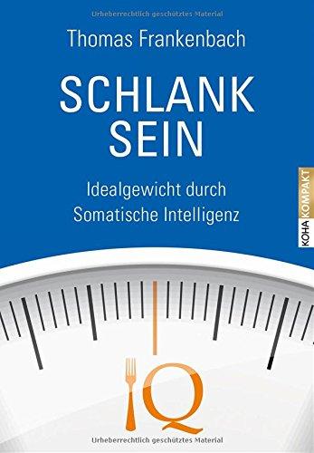 Schlank sein - Idealgewicht durch somatische Intelligenz (Kompakt)