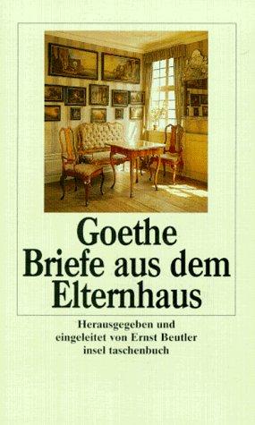 Goethe - Briefe aus dem Elternhaus.