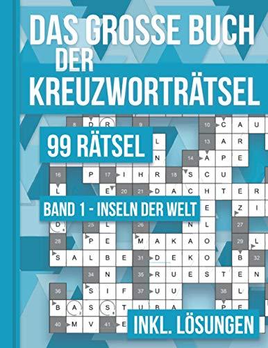 Das große Buch der Kreuzworträtsel - 99 Rätsel Band 1 - Inseln der Welt: 99 klassische Kreuzworträtsel für Erwachsene inklusive Lösungsteil