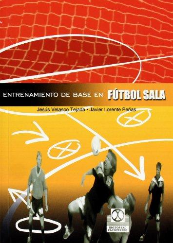 Entrenamiento de base en fútbol sala : fundamentos teóricos y aplicaciones prácticas (Deportes, Band 9999)