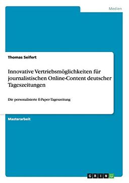 Innovative Vertriebsmöglichkeiten für journalistischen Online-Content deutscher Tageszeitungen: Die personalisierte E-Paper-Tageszeitung