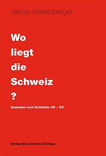 Wo liegt die Schweiz?: Gedanken zum Verhältnis CH-EU