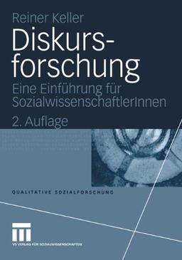 Diskursforschung: Eine Einführung für Sozialwissenschaftlerlnnen (Qualitative Sozialforschung)