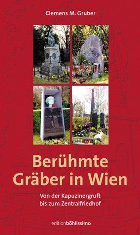 Berühmte Gräber in Wien. Von der Kapuzinergruft bis zum Zentralfriedhof