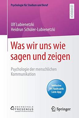 Was wir uns wie sagen und zeigen: Psychologie der menschlichen Kommunikation (Psychologie für Studium und Beruf)