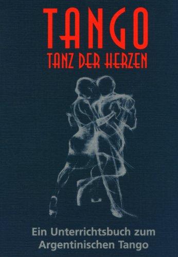 Tango, Tanz der Herzen: Ein Unterrichtsbuch zum Argentinischen Tango