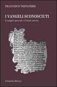 I vangeli sconosciuti. I vangeli apocrifi e il Gesù storico (Varia)