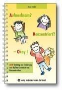 Aufmerksam? Konzentriert? - Okay!: AKO-Training zur Förderung von Aufmerksamkeit und Konzentration