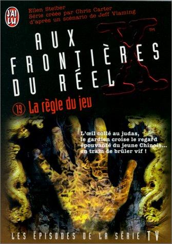 Aux frontières du réel : les épisodes, d'après la série télévisée créée par Chris Carter. Vol. 19. La règle du jeu