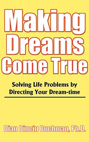 Making Dreams Come True: Solving Life Problems by Directing Your Dream-time