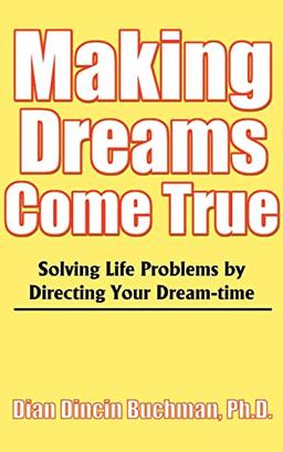 Making Dreams Come True: Solving Life Problems by Directing Your Dream-time