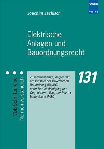 Elektrische Anlagen und Bauordnungsrecht: Zusammenhänge, dargestellt am Beispiel der Bayerischen Bauordnung BayBO unter Berücksichtigung und Gegenüberstellung der Musterbauordnung (MBO)