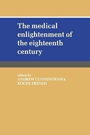 The Medical Enlightenment of the Eighteenth Century (History of Medicine)