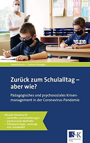 Zurück zum Schulalltag – aber wie?: Pädagogisches und psychosoziales Krisenmanagement in der Coronavirus-Pandemie