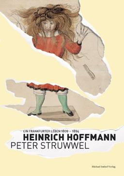 HEINRICH HOFFMANN - PETER STRUWWEL: EIN FRANKFURTER LEBEN 1809-1894