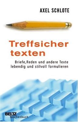 Treffsicher texten: Briefe, Reden und andere Texte lebendig und stilvoll formulieren (Beltz Taschenbuch)