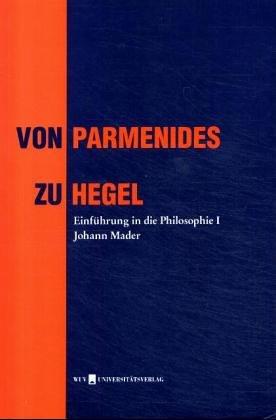 Einführung in die Philosophie 1. Von Parmenides zu Hegel