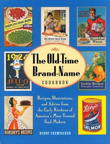 Old-Time Brand-Name Cookbook: Recipes, Illustrations, and Advice from the Early Kitchens of America's Most Trusted Food Makers