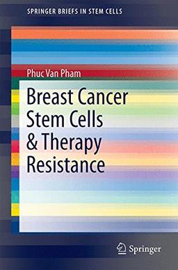 Breast Cancer Stem Cells & Therapy Resistance (SpringerBriefs in Stem Cells)