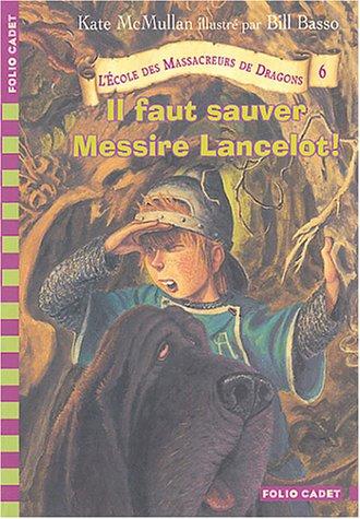 L'école des massacreurs de dragons. Vol. 6. Il faut sauver Messire Lancelot !