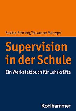 Supervision in der Schule: Ein Werkstattbuch für Lehrkräfte