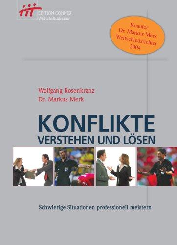 Konflikte verstehen und lösen. Schwierige Situationen professionell meistern