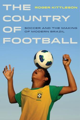 Country of Football: Soccer and the Making of Modern Brazil (Sport in World History, Band 2)