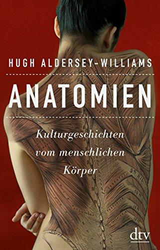 Anatomien: Kulturgeschichten vom menschlichen Körper (dtv Sachbuch)