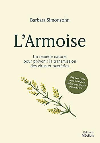 L'armoise : un remède naturel pour prévenir la transmission des virus et bactéries : idéal pour lutter contre la Covid et renforcer ses défenses immunitaires !