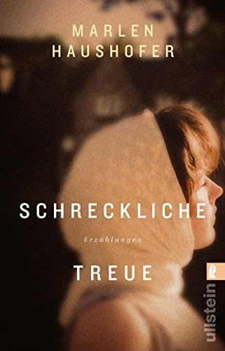 Schreckliche Treue: Gesammelte Erzählungen | Kurzprosa von der Autorin von Die Wand