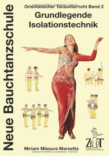 Neue Bauchtanzschule: Orientalischer Tanzunterricht, 2: Grundlegende Isolationstechnik