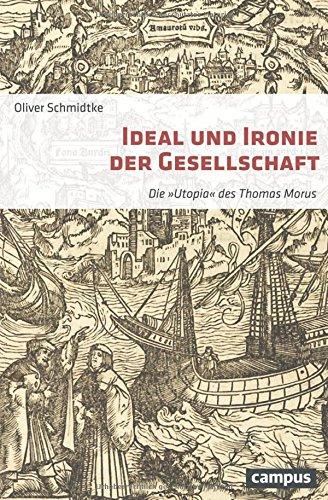 Ideal und Ironie der Gesellschaft: Die "Utopia" des Thomas Morus