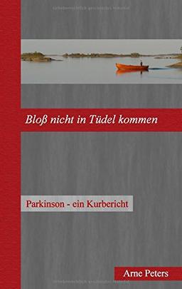 Bloß nicht in Tüdel kommen: Parkinson - ein Kurbericht