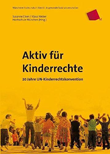 Aktiv für Kinderrechte: 20 Jahre UN-Kinderrechtskonvention (Münchener Hochschulschriften für angewandte Sozialwissenschaften)